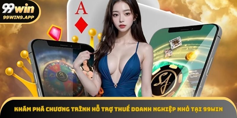 Chương trình hỗ trợ thuế doanh nghiệp nhỏ
