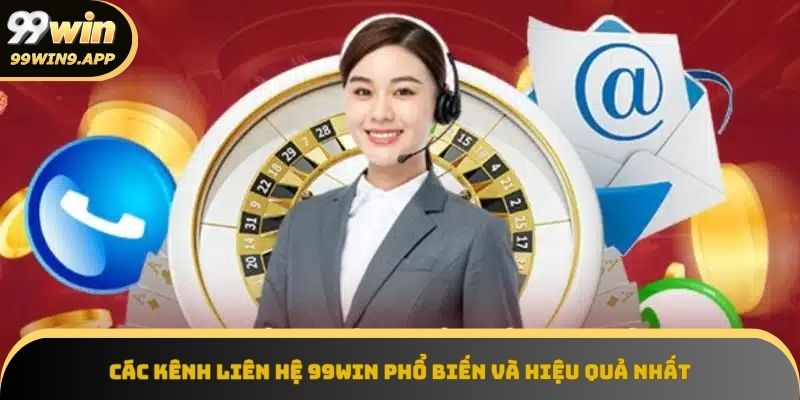 Đa dạng kênh Liên hệ 99Win để bạn lựa chọn