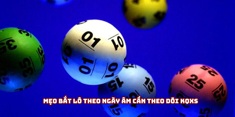 Mẹo bắt lô theo ngày âm cần theo dõi KQXS