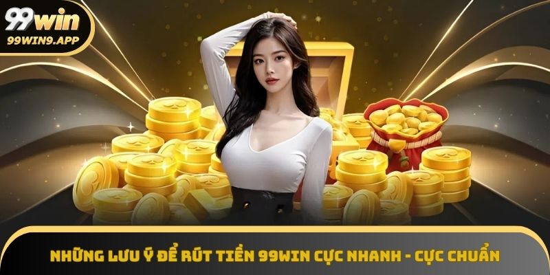 Đảm bảo rút tiền 99Win nhanh chóng và chính xác