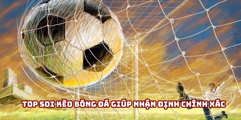 Top soi kèo bóng đá giúp nhận định chính xác